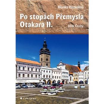 Po stopách Přemysla Otakara II. (978-80-271-3812-8)