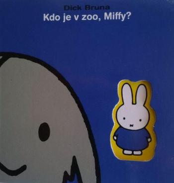 Kdo je v zoo, Miffy? - Bruna Dick