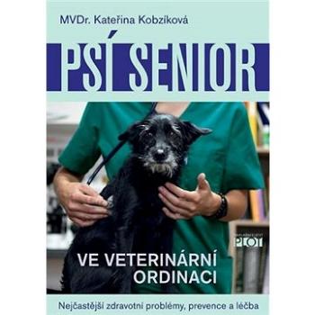 Psí senior ve veterinární ordinaci: Nejčastější zdravotní problémy, prevence a léčba (978-80-7428-379-6)