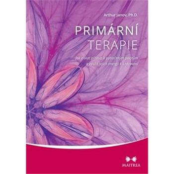 Primární terapie: Jak získat přístup k potlačeným pocitům a využít jejich energii k uzdravení (978-80-7500-073-6)