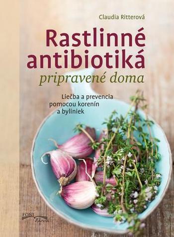 Rastlinné antibiotiká pripravené doma - Ritterová Claudia