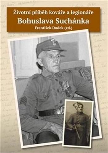 Životní příběh kováře a legionáře Bohuslava Suchánka - Dudek František