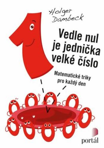 Vedle nul je jednička velké číslo - Matematické triky pro každý den - Holger Dambeck