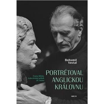 Portrétoval anglickou královnu: Franta Bělský, česko-britský příběh 20. století (978-80-257-4002-6)