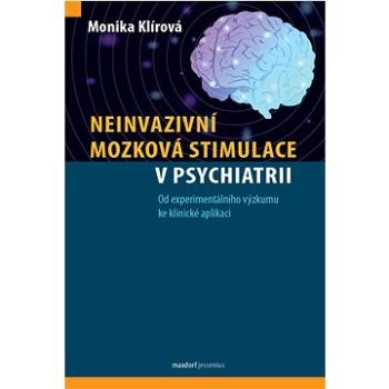 Neinvazivní mozková stimulace v psychiatrii: Od experimentálního výzkumu ke klinické aplikaci (978-80-7345-719-8)