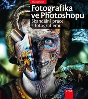 Fotografika ve Photoshopu: Skandální práce s fotografiemi - Michal Siroň - e-kniha