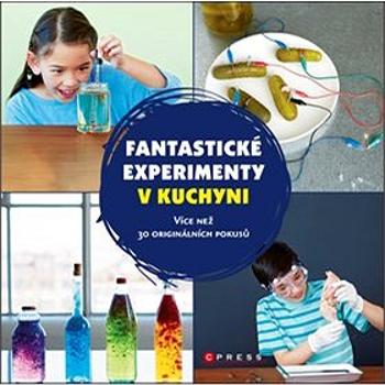 Fantastické experimenty v kuchyni: Více než 30 originálních pokusů (978-80-264-1448-3)