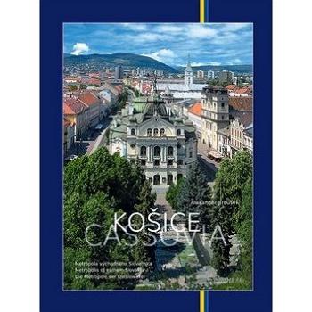 Košice Metropola východného Slovenska: Cassovia Metropolis of eastern Slovakia/Die Metropole der Ost (978-80-88900-57-3)