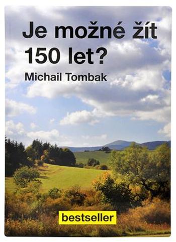 Knihy Je možné žít 150 let? (Prof. Michail Tombak, PhDr.) - Tombak Michail