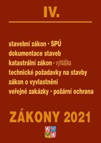 Zákony IV/2021 Stavebnictví, půda - Stavební zákon, SPÚ, dokumentace staveb, katastrální zákon a vyhláška, technické požadavky na stavby, zákon o vyvl