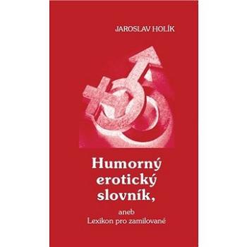 Humorný erotický slovník: aneb Lexikon pro zamilované (978-80-907956-1-7)