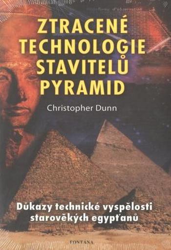 Ztracené technologie stavitelů pyramid - Dunn Christopher