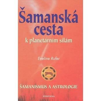 Šamanská cesta k planetárním silám: Šamanismus a astrologie (978-80-7336-574-5)