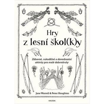 Hry z lesní škol(k)y: Zábavné, rukodělné a dovednostní aktivity pro malé dobrodruhy (978-80-88316-43-5)