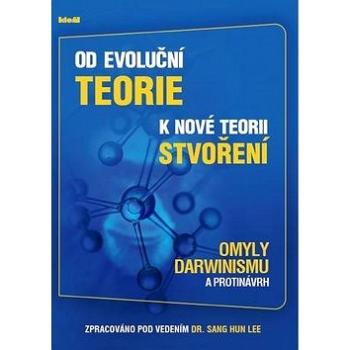 Od evoluční teorie k nové teorii stvoření: Omyly Darwinismu a protinávrh (978-80-86995-24-3)