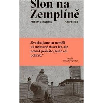 Slon na Zemplíně: Příběhy Slovenska (978-80-8203-147-1)