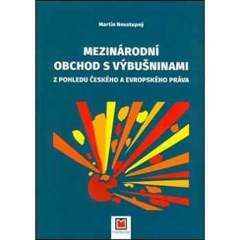 Mezinárodní obchod s výbušninami: Z pohledu českého a evropského práva (978-80-7225-440-8)