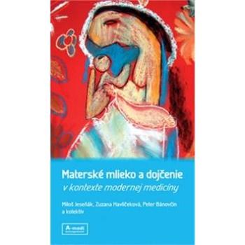 Materské mlieko a dojčenie v kontexte modernej medicíny (978-80-89797-05-9)