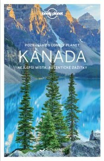 Poznáváme Kanada - Lonely Planet - James Bainbridge, Korina Miller, Kate Armstrongová