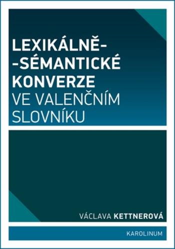 Lexikálně-sémantické konverze ve valenčním slovníku - Václava Kettnerová - e-kniha