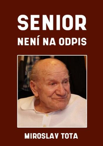 Senior není na odpis - Miroslav Tota, Miluše Totová - e-kniha