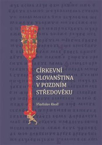 Církevní slovanština v pozdním středověku - Vladislav Knoll