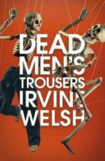 Dead Men´s Trousers - Irvine Welsh