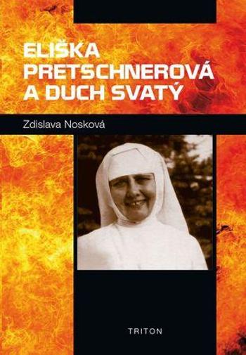 Eliška Pretschnerová a Duch Svatý - Nosková Zdislava Františka