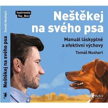 Neštěkej na svého psa: Manuál láskyplné a efektivní výchovy (978-80-7555-167-2)