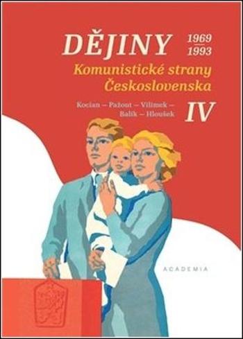 Dějiny Komunistické strany Československa IV. 1969-1993 - Jiří Kocian, kolektiv autorů - Pažout Jaroslav