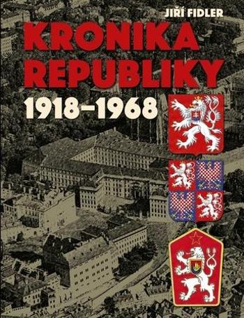 Kronika republiky 1918-1968 - Fidler Jiří
