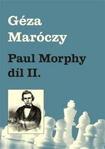 Paul Morphy díl II. - Maróczy Géza