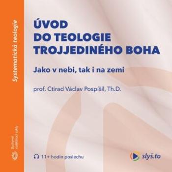 Úvod do teologie trojjediného Boha - prof. Ctirad Václav Pospíšil, Th.D. - audiokniha