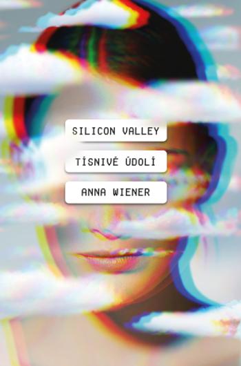 Silicon Valley: Tísnivé údolí - Anna Wiener - e-kniha