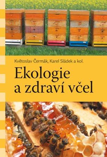Ekologie a zdraví včel - Sládek Karel