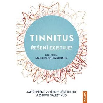 Tinnitus řešení existuje!: Jak úspěšně vytěsnit ušní šelest a znovu nalézt klid (978-80-7670-076-5)