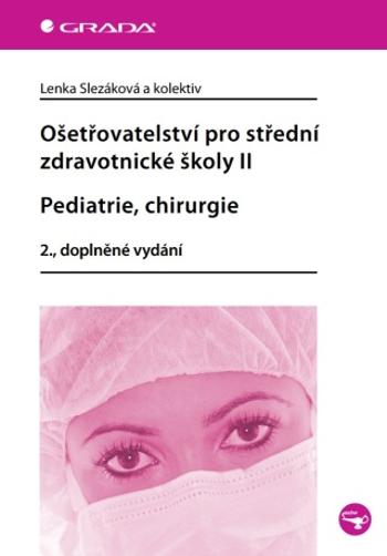 Ošetřovatelství pro střední zdravotnické školy II - Pediatrie, chirurgie - Lenka Slezáková - e-kniha