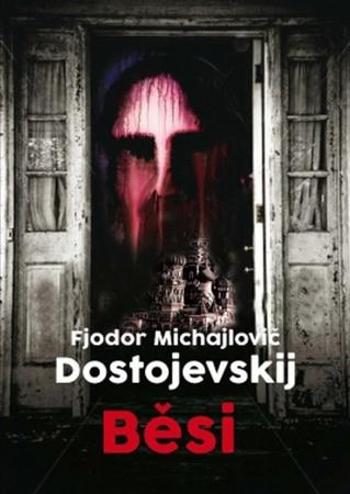 Běsi - Dostojevskij Fjodor Michajlovič