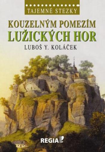 Tajemné stezky - Kouzelným pomezím Lužických hor - Luboš Y. Koláček