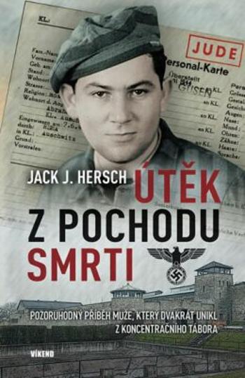 Útěk z pochodu smrti - Pozoruhodný příběh muže, který dvakrát unikl z koncentračního tábora - Hersch Jack J.