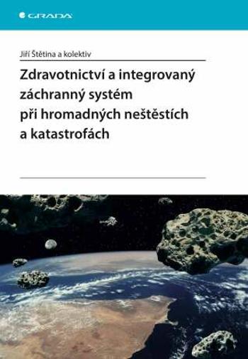 Zdravotnictví a integrovaný záchranný systém při hromadných neštěstích a katastrofách - Jiří Štětina - e-kniha