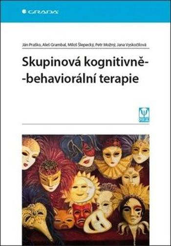 Skupinová kognitivně-behaviorální terapie - Ján Praško, Jana Vyskočilová, Petr Možný, Aleš Grambal, Miloš Šlepecký