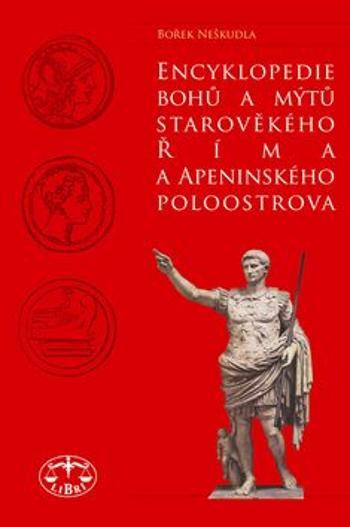 Encyklopedie bohů a mýtů starověkého Říma a Apeninského poloostrova - Bořek Neškudla