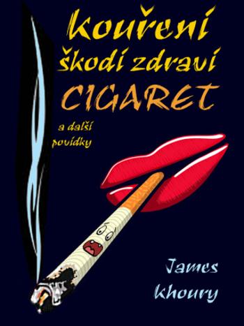 Kouření škodí zdraví cigaret a další povídky - James Khoury - e-kniha