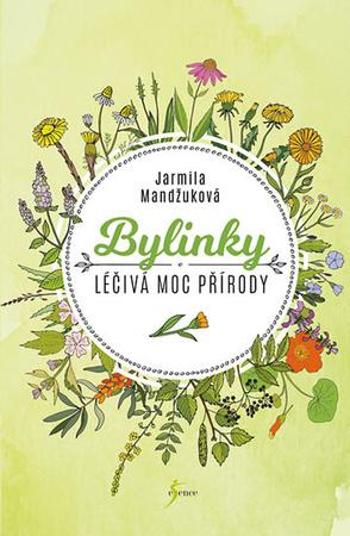 Bylinky Léčivá moc přírody - Mandžuková Jarmila