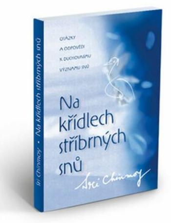 Na křídlech stříbrných snů - Sri Chinmoy