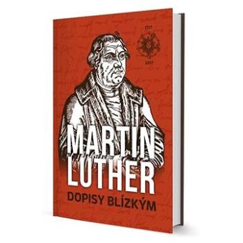 Martin Luther Dopisy blízkým (978-80-87282-33-5)