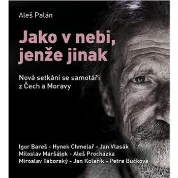 Jako v nebi, jenže jinak: Nová setkání se samotáři z Čech a Moravy