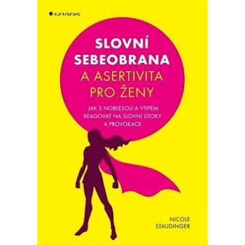 Slovní obrana a asertivita pro ženy: Jak s noblesou a vtipem reagovat na slovní útoky a provokace (978-80-271-0708-7)