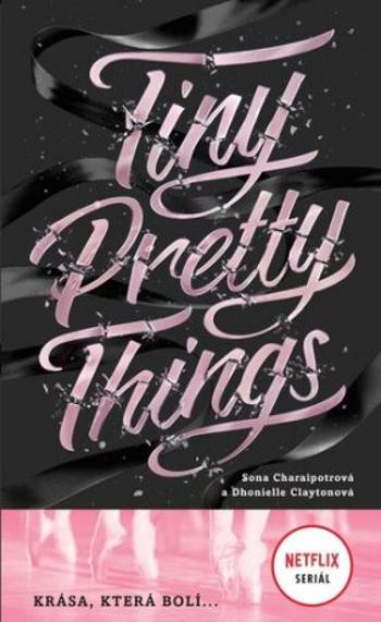 Tiny Pretty Things - Krása, která bolí ... - Dhonielle Claytonová, Sona Charaipotrová